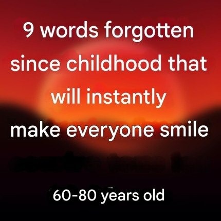 9 Words Forgotten Since Childhood That Will Instantly Make Everyone 60-80 Smile